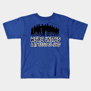 We're united & it feels so good Kids T-Shirt